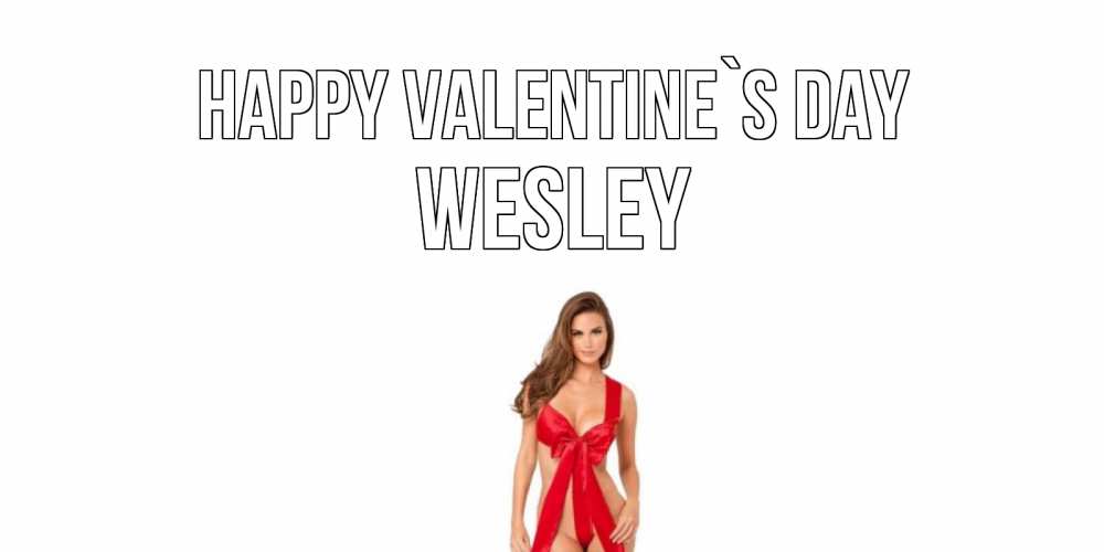 Greetings card с именем, Wesley Happy Valentine`s Day с днем Святого Валентина парня поздравить Greetings with text for free download 